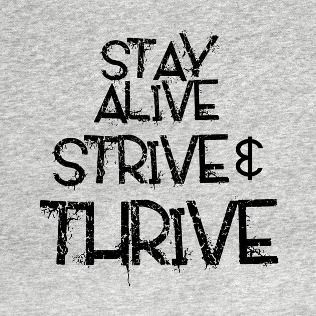 Stay Alive Strive & Thrive by CJClarke81